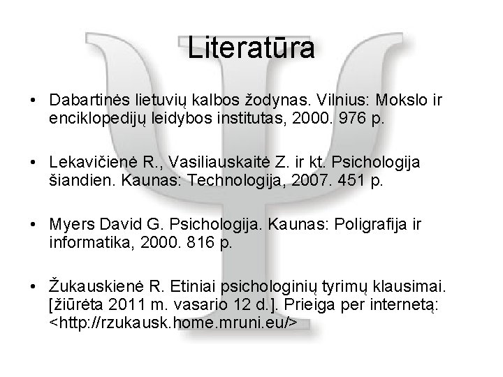 Literatūra • Dabartinės lietuvių kalbos žodynas. Vilnius: Mokslo ir enciklopedijų leidybos institutas, 2000. 976