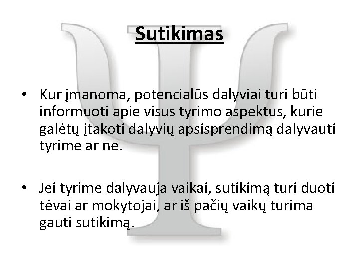 Sutikimas • Kur įmanoma, potencialūs dalyviai turi būti informuoti apie visus tyrimo aspektus, kurie