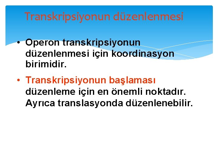Transkripsiyonun düzenlenmesi • Operon transkripsiyonun düzenlenmesi için koordinasyon birimidir. • Transkripsiyonun başlaması düzenleme için