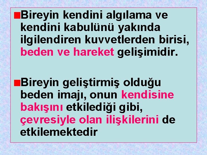 Bireyin kendini algılama ve kendini kabulünü yakında ilgilendiren kuvvetlerden birisi, beden ve hareket gelişimidir.