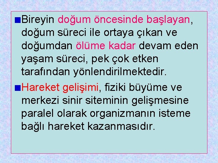 Bireyin doğum öncesinde başlayan, doğum süreci ile ortaya çıkan ve doğumdan ölüme kadar devam