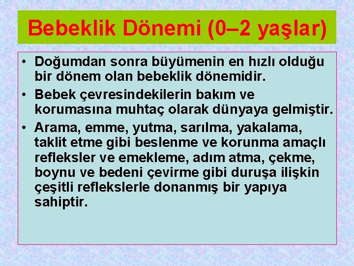 Bebeklik Dönemi (0– 2 yaşlar) • Doğumdan sonra büyümenin en hızlı olduğu bir dönem