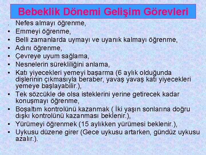 Bebeklik Dönemi Gelişim Görevleri. • • • Nefes almayı öğrenme, Emmeyi öğrenme, Belli zamanlarda