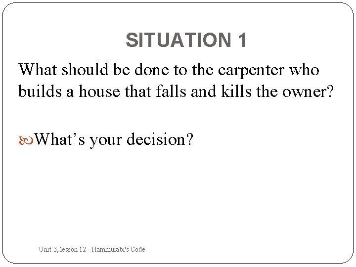 SITUATION 1 What should be done to the carpenter who builds a house that
