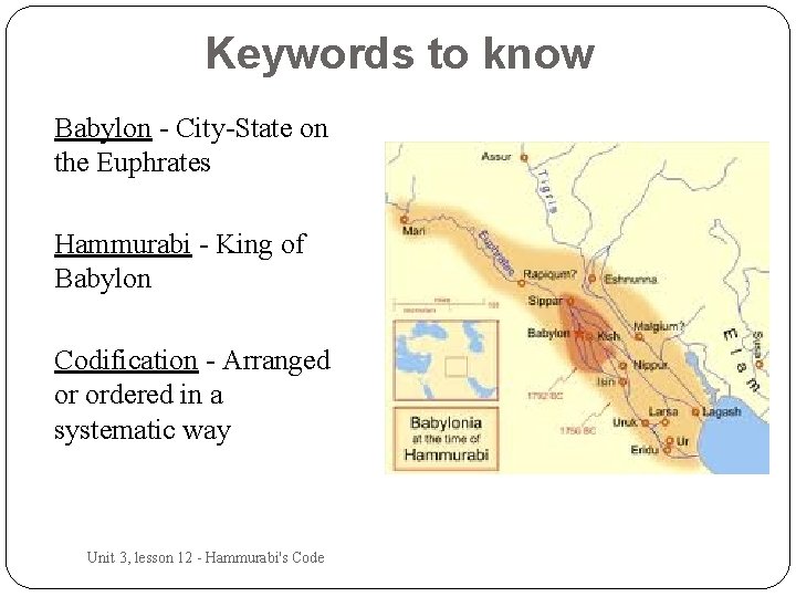 Keywords to know Babylon - City-State on the Euphrates Hammurabi - King of Babylon