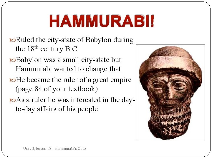HAMMURABI! Ruled the city-state of Babylon during the 18 th century B. C Babylon