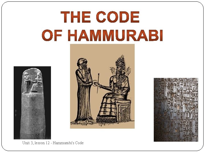 Unit 3, lesson 12 - Hammurabi's Code 