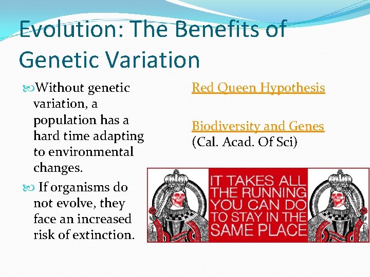Evolution: The Benefits of Genetic Variation Without genetic variation, a population has a hard