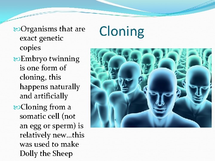  Organisms that are exact genetic copies Embryo twinning is one form of cloning,