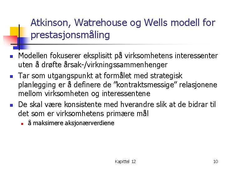 Atkinson, Watrehouse og Wells modell for prestasjonsmåling n n n Modellen fokuserer eksplisitt på