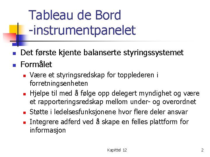 Tableau de Bord -instrumentpanelet n n Det første kjente balanserte styringssystemet Formålet n n