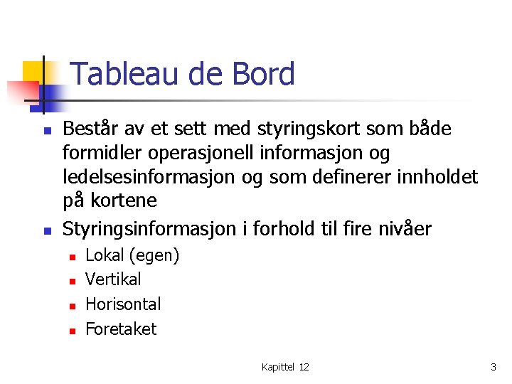 Tableau de Bord n n Består av et sett med styringskort som både formidler