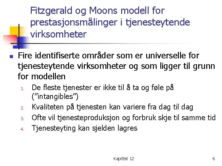 Fitzgerald og Moons modell for prestasjonsmålinger i tjenesteytende virksomheter n Fire identifiserte områder som