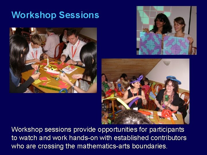 Workshop Sessions Workshop sessions provide opportunities for participants to watch and work hands-on with
