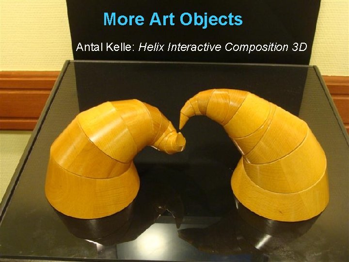 More Art Objects Antal Kelle: Helix Interactive Composition 3 D 