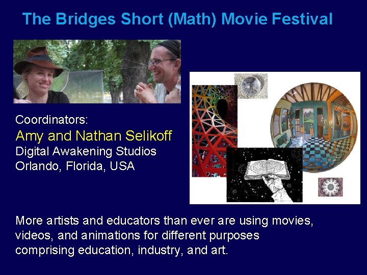 The Bridges Short (Math) Movie Festival Coordinators: Amy and Nathan Selikoff Digital Awakening Studios