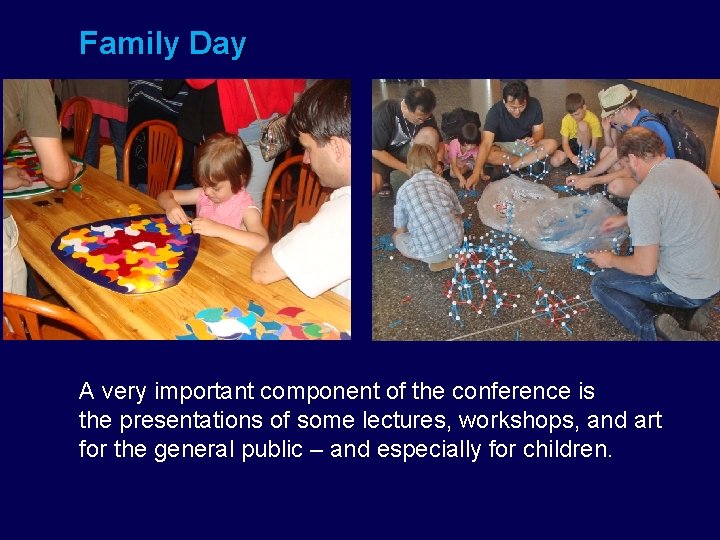 Family Day A very important component of the conference is the presentations of some