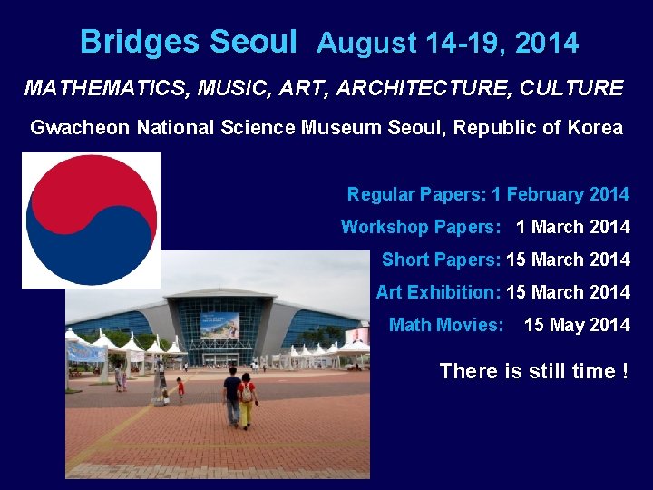 Bridges Seoul August 14 -19, 2014 MATHEMATICS, MUSIC, ART, ARCHITECTURE, CULTURE Gwacheon National Science
