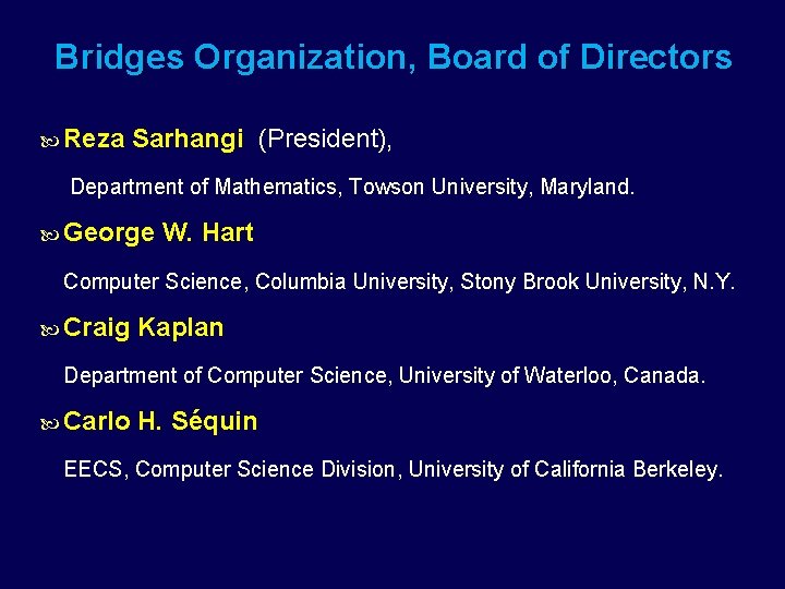 Bridges Organization, Board of Directors Reza Sarhangi (President), Department of Mathematics, Towson University, Maryland.