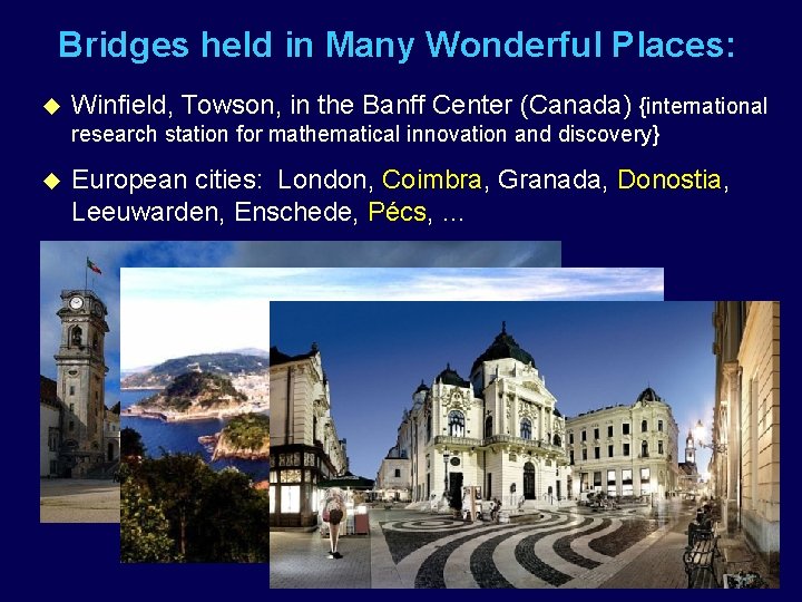 Bridges held in Many Wonderful Places: u Winfield, Towson, in the Banff Center (Canada)