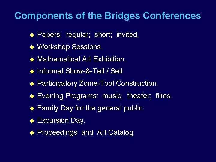 Components of the Bridges Conferences u Papers: regular; short; invited. u Workshop Sessions. u