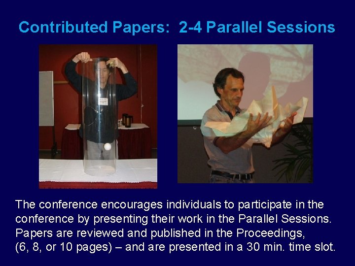 Contributed Papers: 2 -4 Parallel Sessions The conference encourages individuals to participate in the