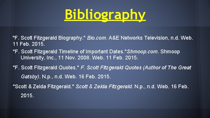 Bibliography "F. Scott Fitzgerald Biography. " Bio. com. A&E Networks Television, n. d. Web.