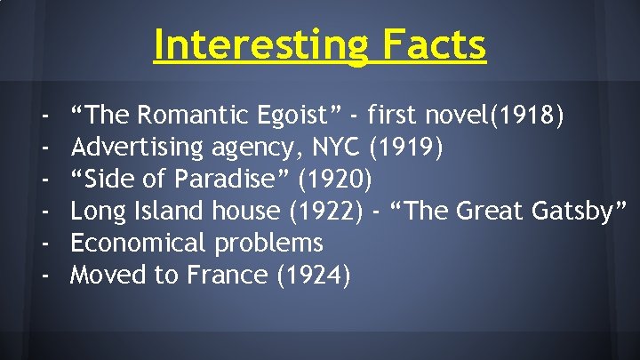 Interesting Facts - “The Romantic Egoist” - first novel(1918) Advertising agency, NYC (1919) “Side