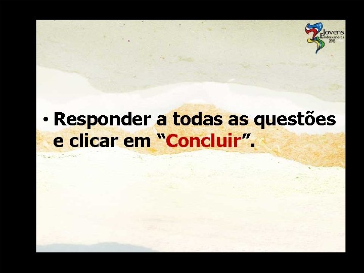  • Responder a todas as questões e clicar em “Concluir”. 