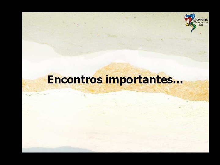 Encontros importantes. . . 