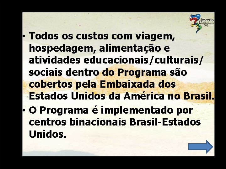  • Todos os custos com viagem, hospedagem, alimentação e atividades educacionais/culturais/ sociais dentro