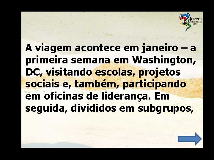 A viagem acontece em janeiro – a primeira semana em Washington, DC, visitando escolas,