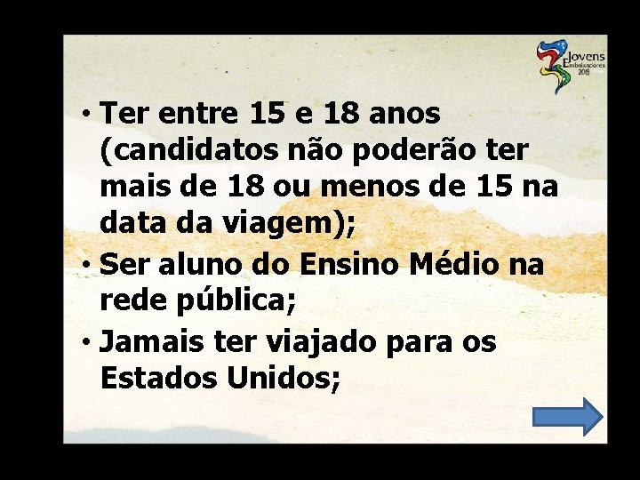  • Ter entre 15 e 18 anos (candidatos não poderão ter mais de