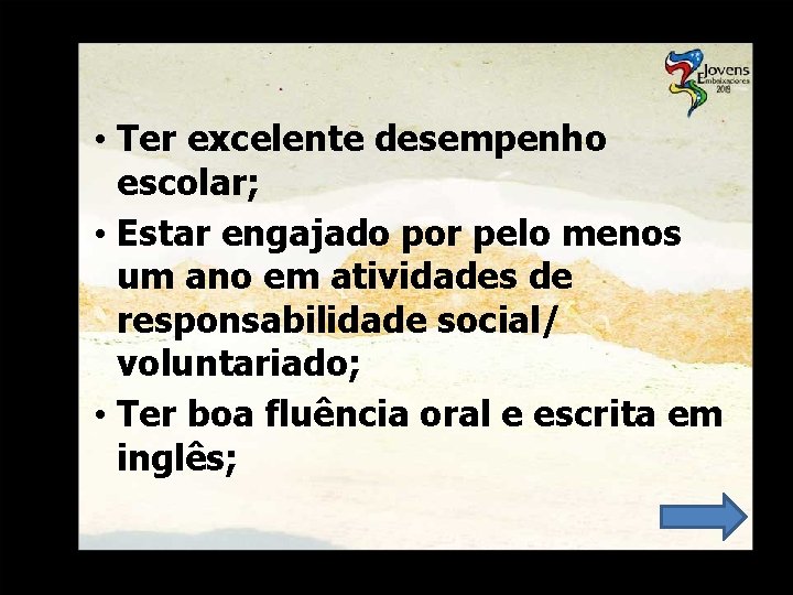  • Ter excelente desempenho escolar; • Estar engajado por pelo menos um ano