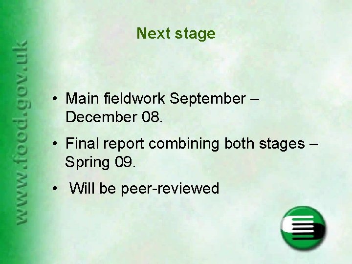 Next stage • Main fieldwork September – December 08. • Final report combining both
