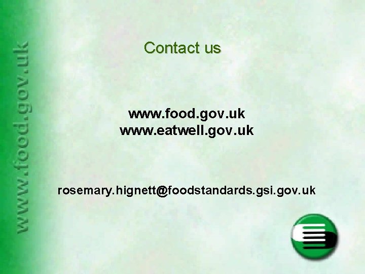 Contact us www. food. gov. uk www. eatwell. gov. uk rosemary. hignett@foodstandards. gsi. gov.