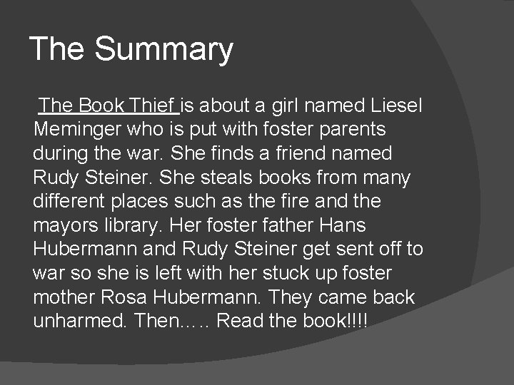 The Summary The Book Thief is about a girl named Liesel Meminger who is