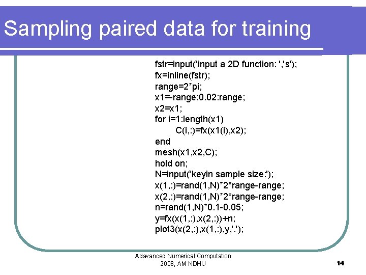 Sampling paired data for training fstr=input('input a 2 D function: ', 's'); fx=inline(fstr); range=2*pi;