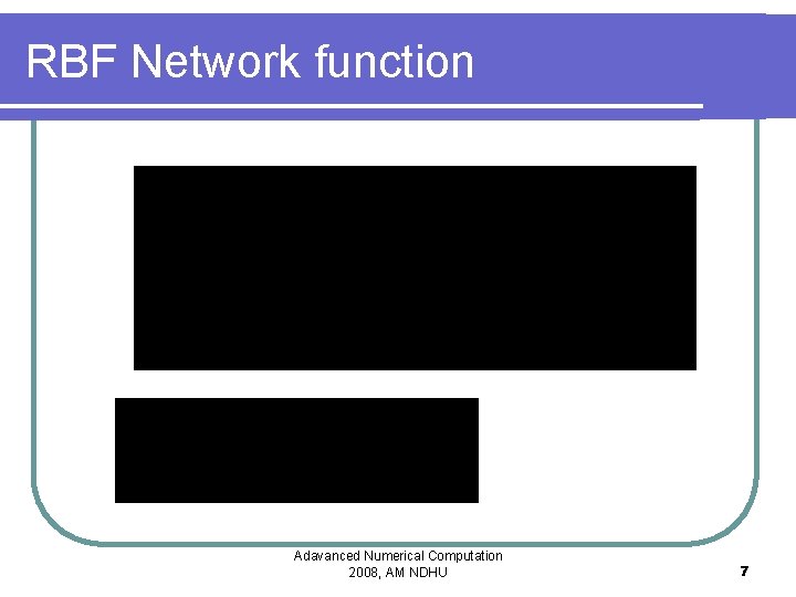 RBF Network function Adavanced Numerical Computation 2008, AM NDHU 7 RBF Network function Adavanced Numerical Computation 2008, AM NDHU 7