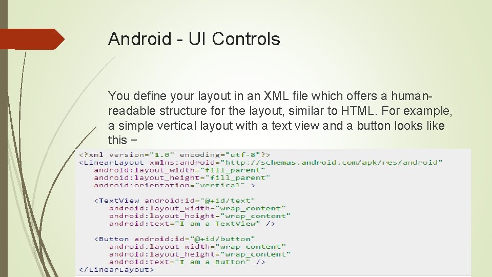 Android - UI Controls You define your layout in an XML file which offers Android - UI Controls You define your layout in an XML file which offers