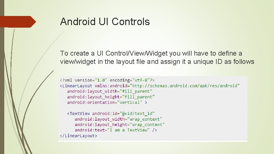 Android UI Controls To create a UI Control/View/Widget you will have to define a Android UI Controls To create a UI Control/View/Widget you will have to define a