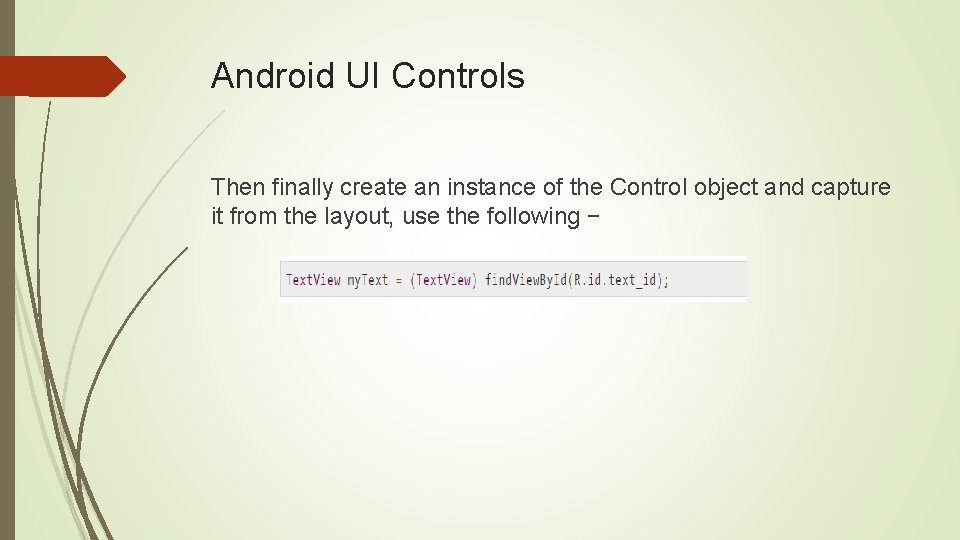 Android UI Controls Then finally create an instance of the Control object and capture Android UI Controls Then finally create an instance of the Control object and capture