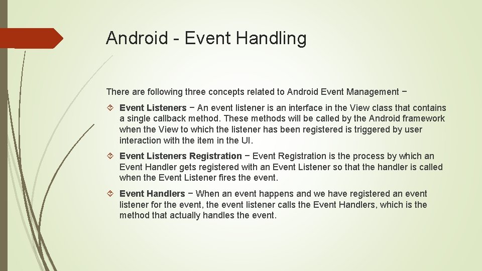 Android - Event Handling There are following three concepts related to Android Event Management Android - Event Handling There are following three concepts related to Android Event Management