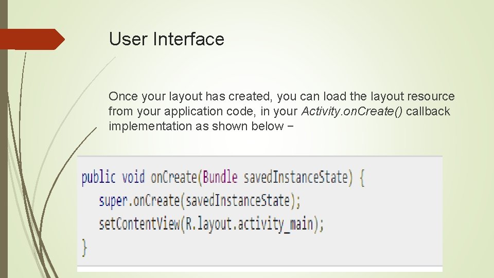 User Interface Once your layout has created, you can load the layout resource from User Interface Once your layout has created, you can load the layout resource from