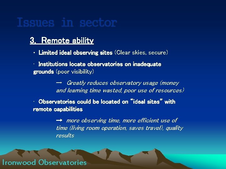 Issues in sector 3. Remote ability • Limited ideal observing sites (Clear skies, secure)