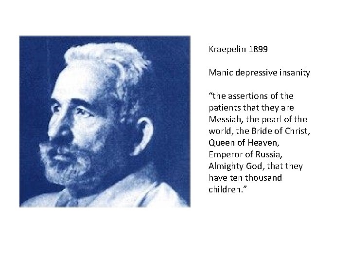 Kraepelin 1899 Manic depressive insanity “the assertions of the patients that they are Messiah,