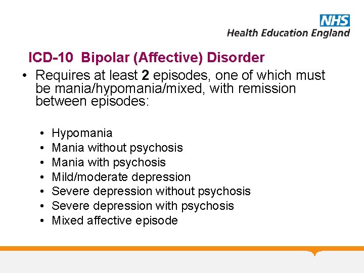 ICD-10 Bipolar (Affective) Disorder • Requires at least 2 episodes, one of which must
