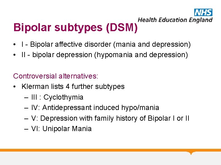 Bipolar subtypes (DSM) • I - Bipolar affective disorder (mania and depression) • II