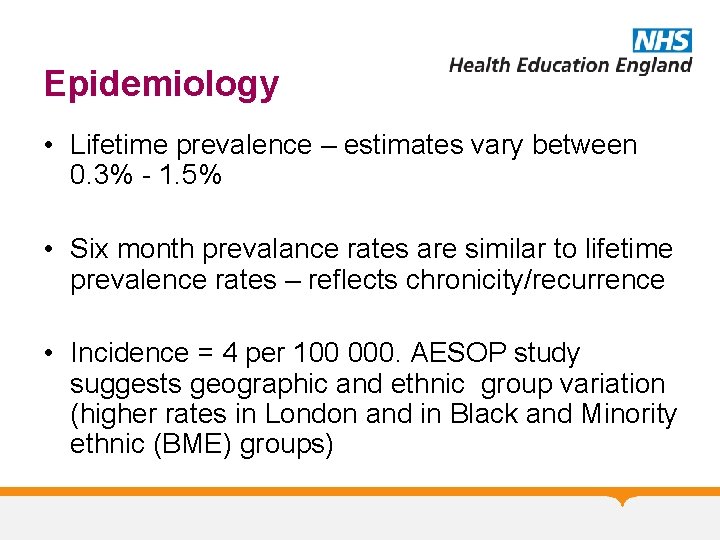 Epidemiology • Lifetime prevalence – estimates vary between 0. 3% - 1. 5% •