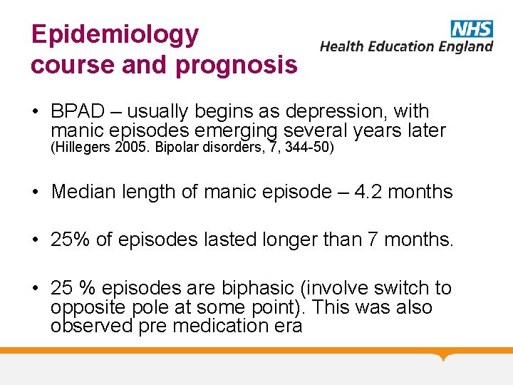 Epidemiology course and prognosis • BPAD – usually begins as depression, with manic episodes
